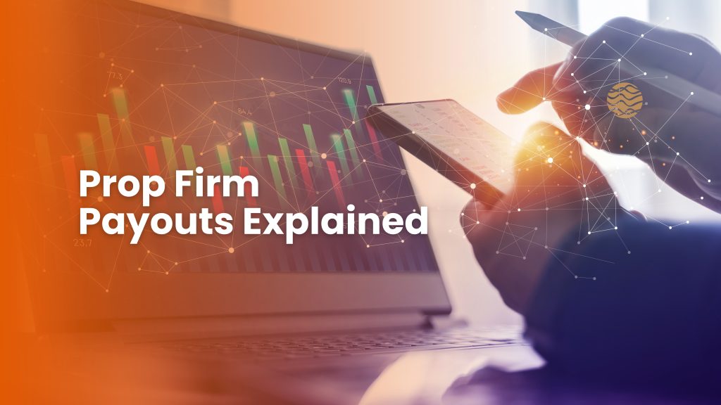 Prop Firm Payouts Explained: How Funded Traders Actually Get Paid